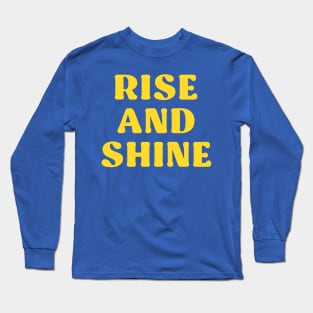 rise and shine Long Sleeve T-Shirt